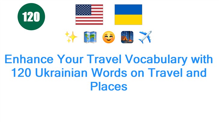 Enhance Your Travel Vocabulary with 120 Ukrainian Words on Travel and Places